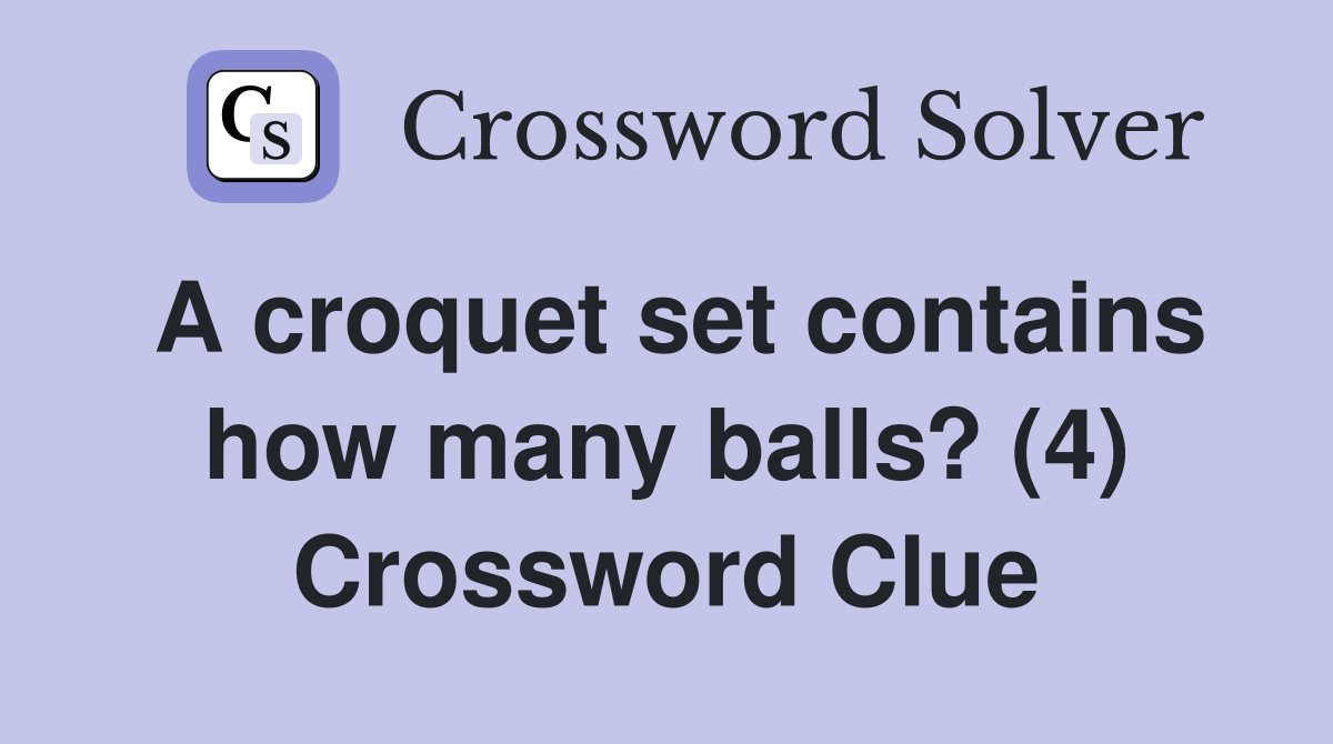 A croquet set contains how many balls? (4) Crossword Clue Answers